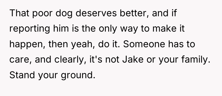 That poor dog deserves better, and if reporting him is...