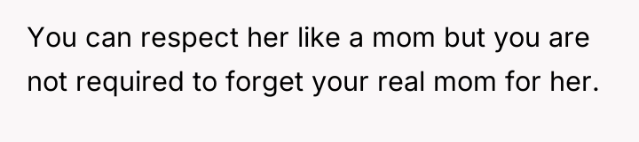 You can respect her like a mom but you are...