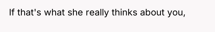 If that's what she really thinks about you,