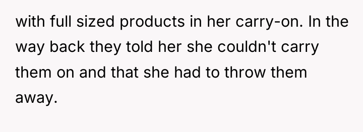 with full sized products in her carry-on. In the way...