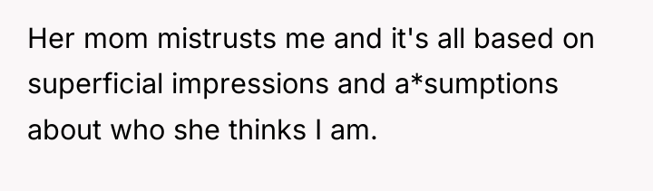 Her mom mistrusts me and it's all based on superficial...