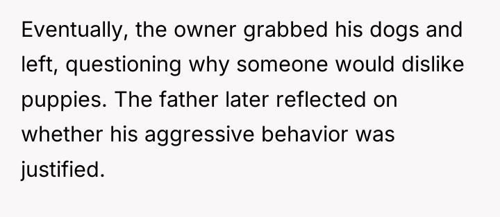 Eventually, the owner grabbed his dogs and left, questioning why...