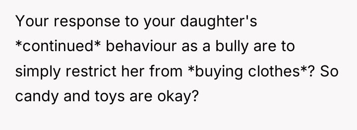 Your response to your daughter's *continued* behaviour as a bully...