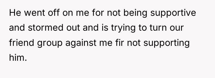 He went off on me for not being supportive and...