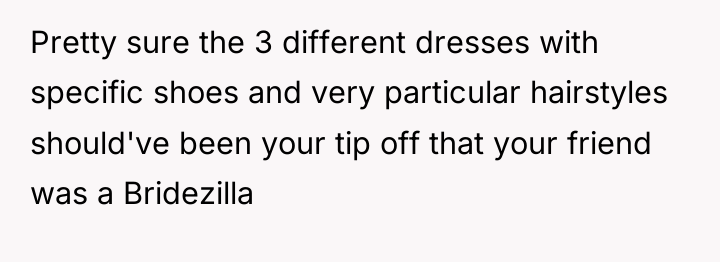 Pretty sure the 3 different dresses with specific shoes and...