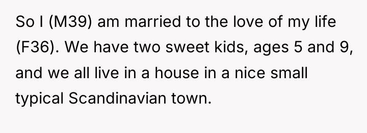So I (M39) am married to the love of my...