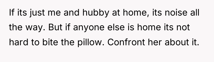If its just me and hubby at home, its noise...