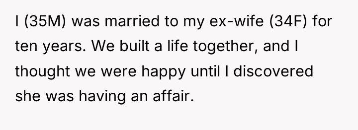 I (35M) was married to my ex-wife (34F) for ten...