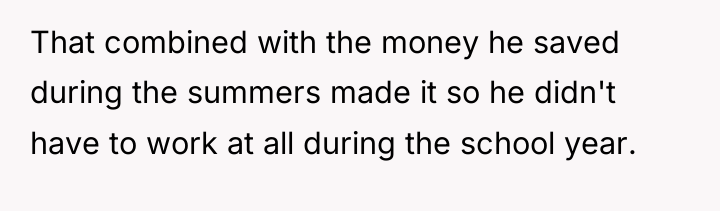 That combined with the money he saved during the summers...