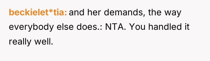 beckielet*tia and her demands, the way everybody else does.: NTA....