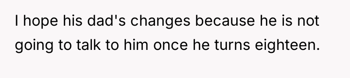 I hope his dad's changes because he is not going...