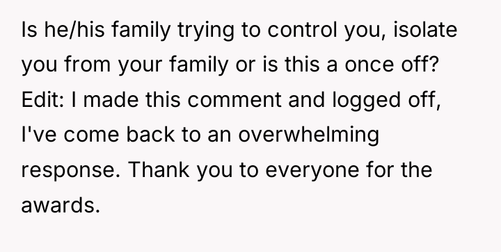 Is he/his family trying to control you, isolate you from...