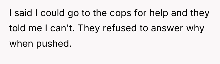 I said I could go to the cops for help...