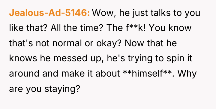 Jealous-Ad-5146 Wow, he just talks to you like that? All...