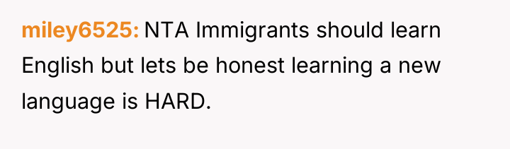 miley6525 NTA Immigrants should learn English but lets be honest...