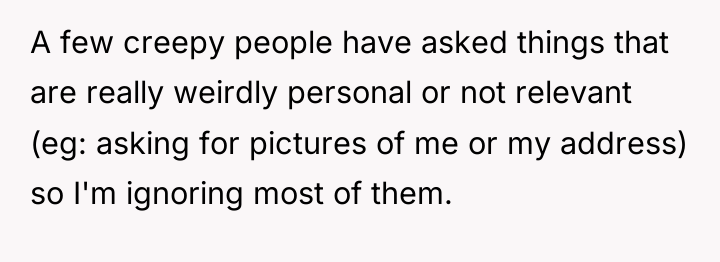 A few creepy people have asked things that are really...
