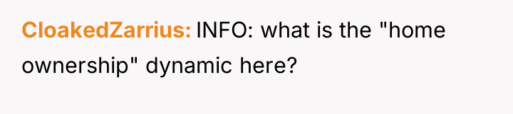 CloakedZarrius INFO: what is the "home ownership" dynamic here?