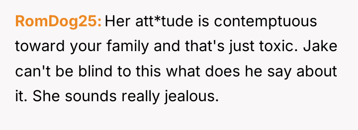 RomDog25 Her att*tude is contemptuous toward your family and that's...
