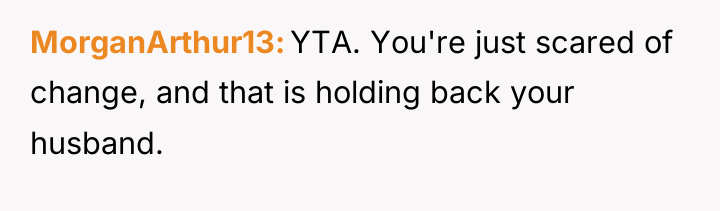 MorganArthur13 YTA. You're just scared of change, and that is...