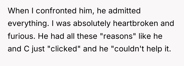 When I confronted him, he admitted everything. I was absolutely...