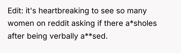Edit: it's heartbreaking to see so many women on reddit...