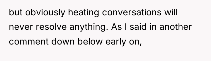 but obviously heating conversations will never resolve anything. As I...