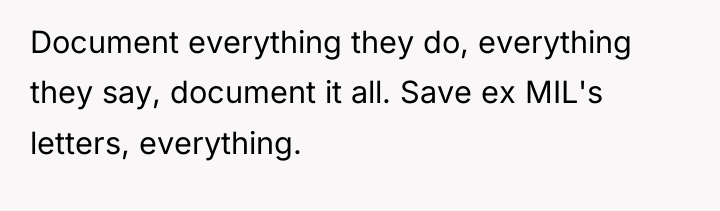 Document everything they do, everything they say, document it all....