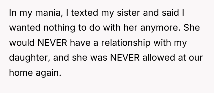 In my mania, I texted my sister and said I...