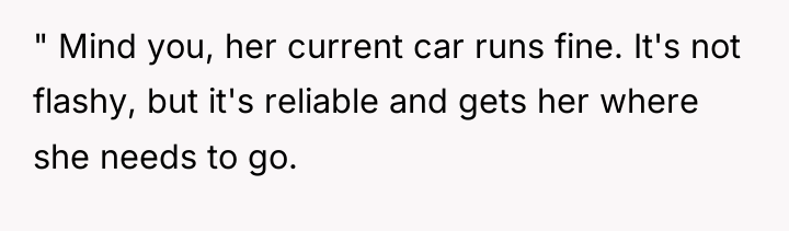 " Mind you, her current car runs fine. It's not...