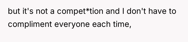 but it's not a compet*tion and I don't have to...