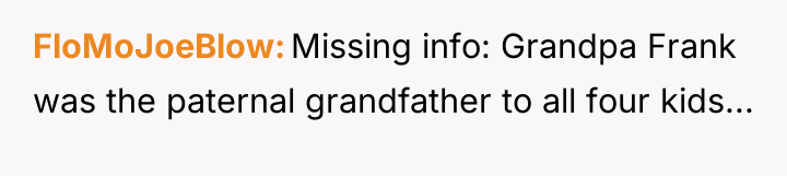 FloMoJoeBlow Missing info: Grandpa Frank was the paternal grandfather to...