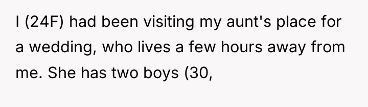 I (24F) had been visiting my aunt's place for a...