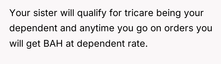 Your sister will qualify for tricare being your dependent and...