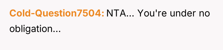 Cold-Question7504 NTA... You're under no obligation...