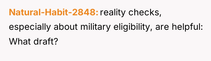 Natural-Habit-2848 reality checks, especially about military eligibility, are helpful: What...