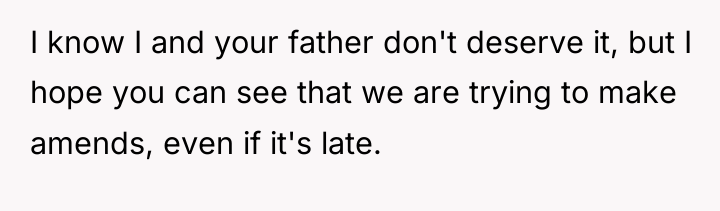 I know I and your father don't deserve it, but...