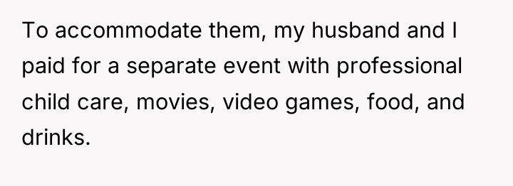 To accommodate them, my husband and I paid for a...