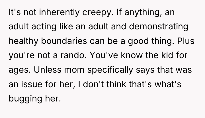 It's not inherently creepy. If anything, an adult acting like...
