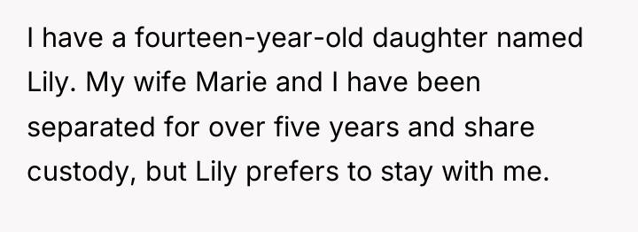 I have a fourteen-year-old daughter named Lily. My wife Marie...