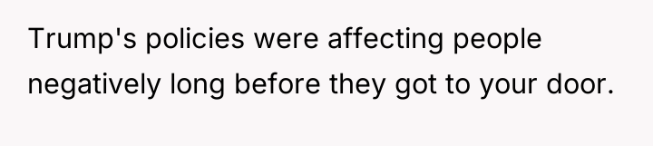 Trump's policies were affecting people negatively long before they got...