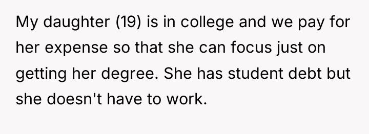 My daughter (19) is in college and we pay for...