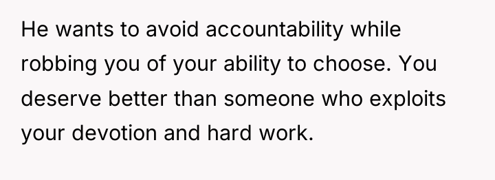 He wants to avoid accountability while robbing you of your...