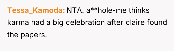 Tessa_Kamoda NTA. a**hole-me thinks karma had a big celebration after...