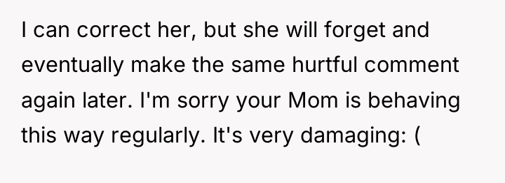 I can correct her, but she will forget and eventually...