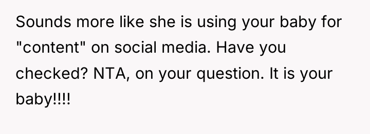 Sounds more like she is using your baby for "content"...