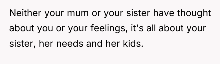 Neither your mum or your sister have thought about you...