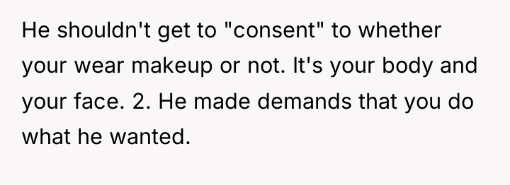 He shouldn't get to "consent" to whether your wear makeup...