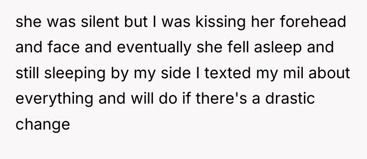 she was silent but I was kissing her forehead and...