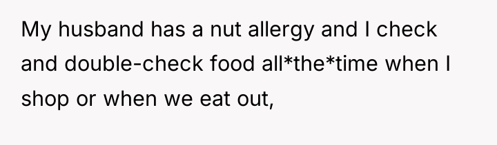 My husband has a nut allergy and I check and...