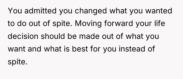 You admitted you changed what you wanted to do out...